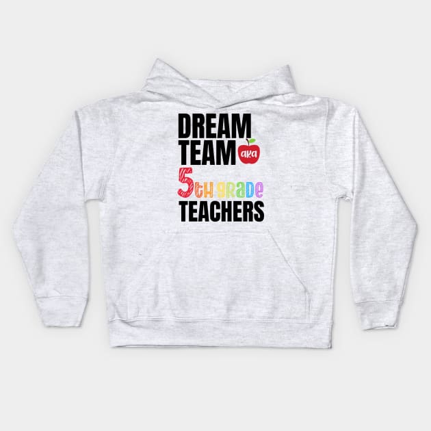 Dream team aka fifth grade teachers - 5th grade teachers gift Kids Hoodie by MerchByThisGuy